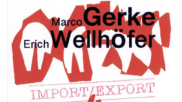 IMPORT/EXPORT - Ausstellung: Erich Wellhöfer und Marco Gerke